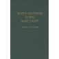 When Mothers Work, Who Pays? - Hardcover
