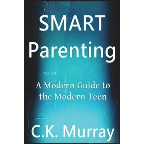 Smart Parenting: A Modern Guide to the Modern Teen - Paperback