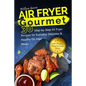 Air Fryer Gourmet: 30 Step-by-Step Air Fryer Recipes for Everyday Delicious & H: Air Fryer Gourmet: 30 Step-by-Step Air Fryer Recipes for - Paperback