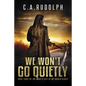 We Won't Go Quietly: Book Three of the What's Left of My World Series - Paperback