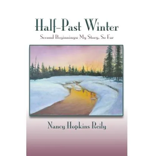 Half-Past Winter: Second Beginnings: My Story, So Far - Hardcover