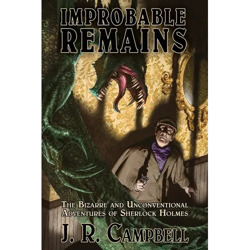 Improbable Remains: The Bizarre and Unconventional Adventures of Sherlock Holmes - Paperback