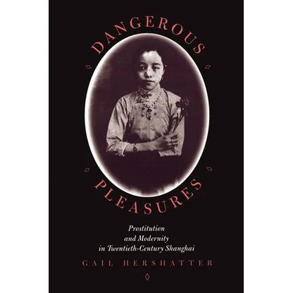 Dangerous Pleasures: Prostitution and Modernity in Twentieth-Century Shanghai - Paperback
