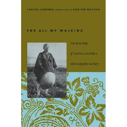 For All My Walking: Free-Verse Haiku of Taneda Santoka with Excerpts from His Diaries - Paperback