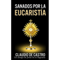 Sanados por el GRAN MILAGRO de la EucaristÍa: "No temas.Nunca te dejaré ni te desampararé". - Paperback