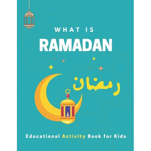 What is Ramadan? Educational Activity Book for Kids!: Build Your Kids' Knowledge About Ramadan, Islamic Booklet for Age 3-7 to learn about the holy mo - Paperback