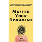 Master Your Dopamine: How to Rewire Your Brain for Focus and Peak Performance - Hardcover
