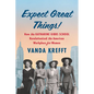 Expect Great Things!: How the Katharine Gibbs School Revolutionized the American Workplace for Women - Hardcover