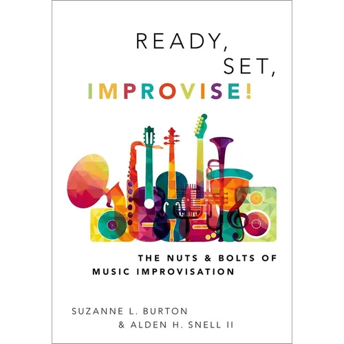 Ready, Set, Improvise!: The Nuts and Bolts of Music Improvisation - Paperback