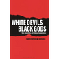 White Devils, Black Gods: Race, Masculinity, and Religious Codependency - Hardcover