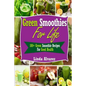 Green Smoothies For Life: 100+ Green Smoothie Recipes For Good Health - Paperback