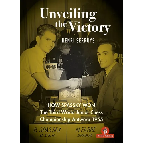 Unveiling the Victory: How Spassky Won the Third World Junior Chess Championship Antwerp 1955 - Hardcover
