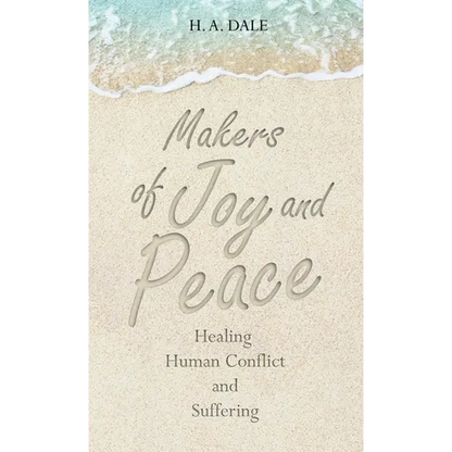 Makers of Joy and Peace: Healing Human Conflict and Suffering - Hardcover