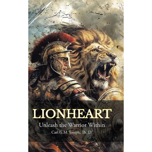 Lionheart: Unleash the Warrior Within - Hardcover