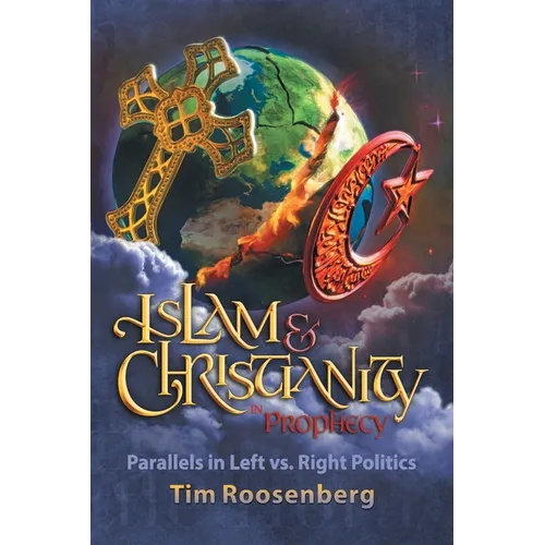 Islam and Christianity in Prophecy: Parallels in Left vs. Right Politics - Paperback