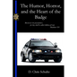 The Humor, Horror, and the Heart of the Badge - Paperback