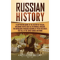 Russian History: A Captivating Guide to the History of Russia, Including Events Such as the Mongol Invasion, the Napoleonic Invasion, R - Hardcover