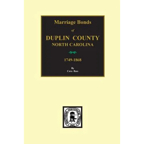 Duplin County, North Carolina, 1749-1868, Marriage Bonds Of. - Paperback