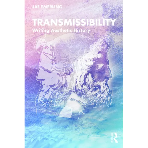 Transmissibility: Writing Aesthetic History - Paperback