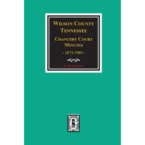 Wilson County, Tennessee Chancery Court Minutes, 1873-1905. - Paperback