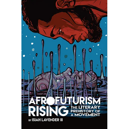 Afrofuturism Rising: The Literary Prehistory of a Movement - Paperback