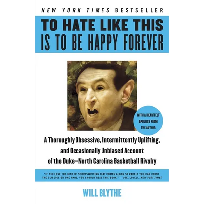 To Hate Like This Is to Be Happy Forever: A Thoroughly Obsessive, Intermittently Uplifting, and Occasionally Unbiased Account of the Duke-North Caroli - Paperback