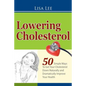 Lowering Cholesterol: 50 Simple Ways To Get Your Cholesterol Down Naturally and Dramatically Improve Your Health - Paperback