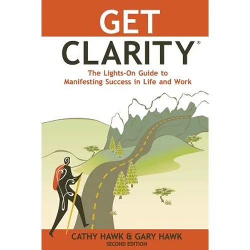 Get Clarity, The Lights-On Guide to Manifesting Success in Life and Work - Paperback