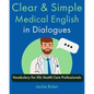Clear & Simple Medical English in Dialogues: Vocabulary For ESL Health Care Professionals - Paperback