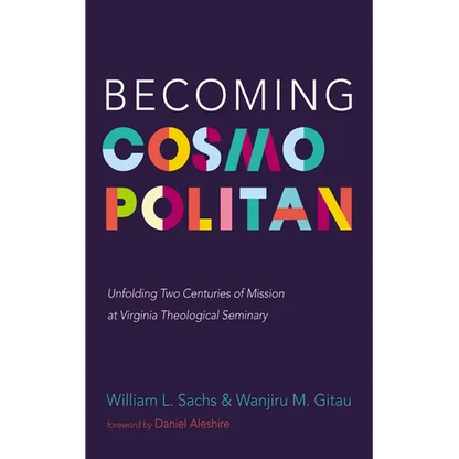 Becoming Cosmopolitan: Unfolding Two Centuries of Mission at Virginia Theological Seminary - Paperback