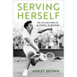 Serving Herself: The Life and Times of Althea Gibson - Hardcover