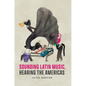 Sounding Latin Music, Hearing the Americas - Paperback