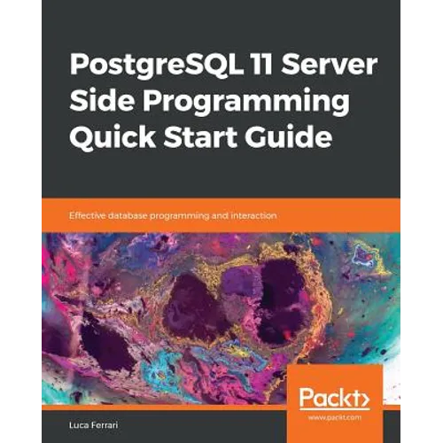 PostgreSQL 11 Server Side Programming Quick Start Guide - Paperback