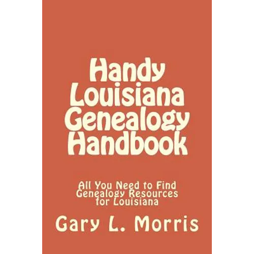 Handy Louisiana Genealogy Handbook: All You Need to Find Genealogy Resources for Louisiana - Paperback