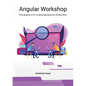 Angular Workshop: From Beginner to Pro, Creating Applications for the Real World - Paperback