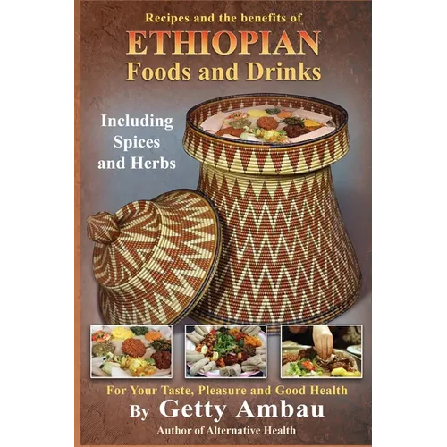 Ethiopian Foods and Drinks: For Your Taste, Pleasure and Good Health - Paperback