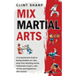 Mix Martial Arts: A Comprehensive Guide to Boxing, Brazilian Jiu-Jitsu, Muay Thai, Wrestling, Karate, Taekwondo, Kung Fu, Judo, Sambo, and Capoeira fo - Hardcover