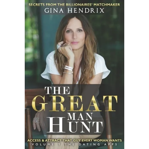 The Great Man Hunt: Access and Attract that Guy EVERY Woman Wants *volume one* The Dating Apps - Paperback