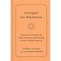 Liturgies for Wholeness: 60 Prayers to Encounter the Depth, Creativity, and Friendship of God in Ordinary Moments - Hardcover