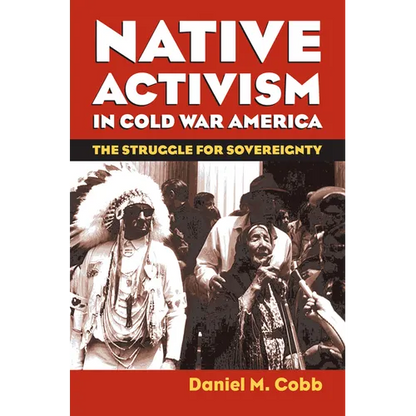 Native Activism in Cold War America: The Struggle for Sovereignty - Paperback