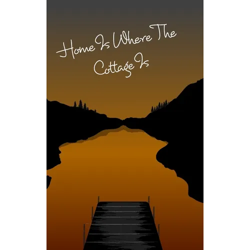 Cottage Notebook - Home Is Where The Cottage Is: Cottage Life Journal / Notebook - Blank Lined Paper - Hardcover