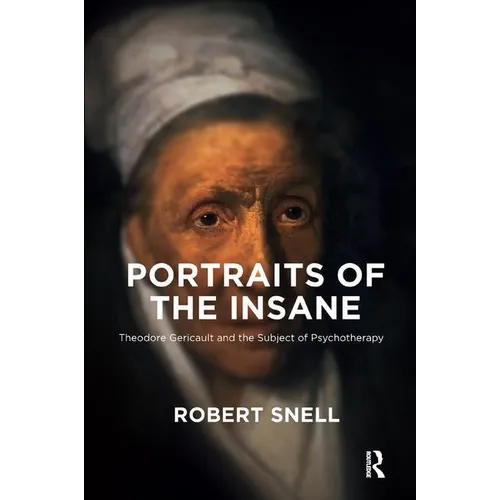 Portraits of the Insane: Theodore Gericault and the Subject of Psychotherapy - Paperback