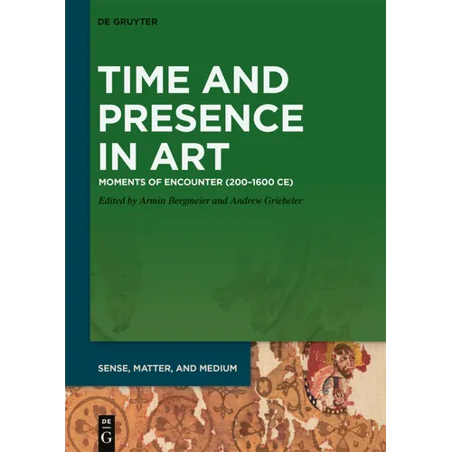 Time and Presence in Art: Moments of Encounter (200-1600 Ce) - Hardcover