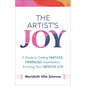 The Artist's Joy: A Guide to Getting Unstuck, Embracing Imperfection, and Loving Your Creative Life - Hardcover