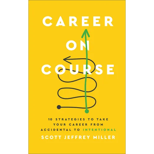 Career on Course: 10 Strategies to Take Your Career from Accidental to Intentional - Hardcover