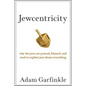 Jewcentricity: Why the Jews Are Praised, Blamed, and Used to Explain Just about Everything - Hardcover