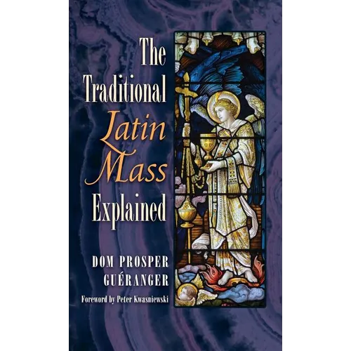The Traditional Latin Mass Explained - Hardcover