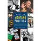 Inside Montana Politics: A Reporter's View from the Trenches - Hardcover