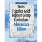 Teens Together Grief Support Group Curriculum: Adolescence Edition: Grades 7-12 - Paperback