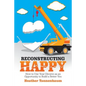 Reconstructing Happy: How to Use Your Divorce as an Opportunity to Build a Better You - Paperback